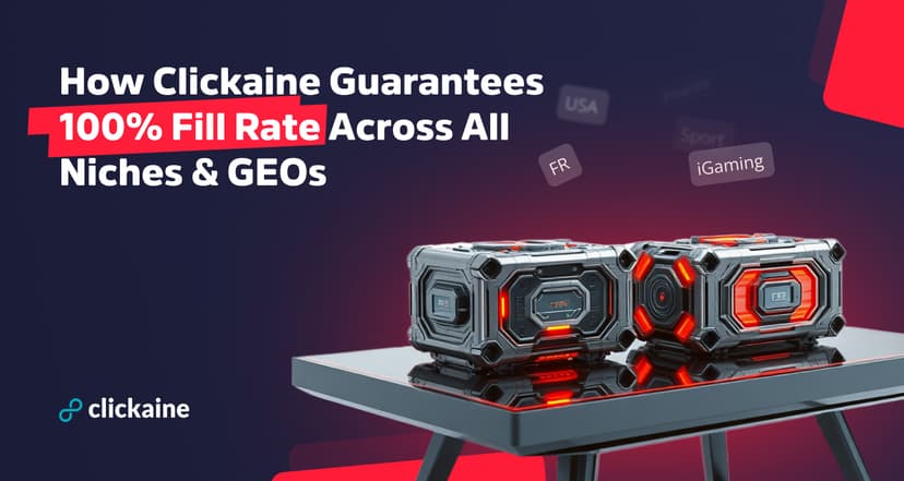 How Clickaine Guarantees 100% Fill Rate Across All Niches & GEOs